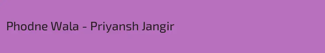 Phodne Wala - Priyansh Jangir
